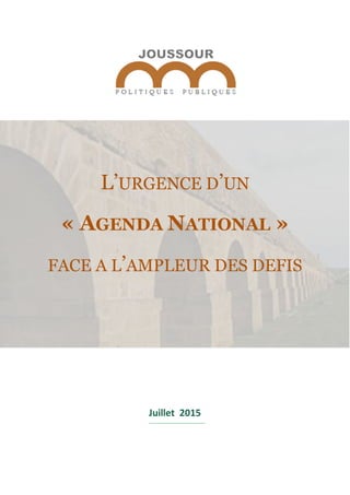L’URGENCE D’UN
« AGENDA NATIONAL »
FACE A L’AMPLEUR DES DEFIS
Juillet 2015
 