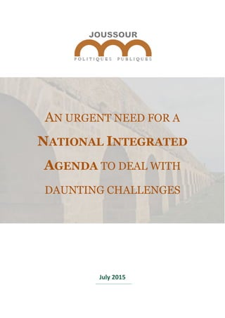 AN URGENT NEED FOR A
NATIONAL INTEGRATED
AGENDA TO DEAL WITH
DAUNTING CHALLENGES
July 2015
 