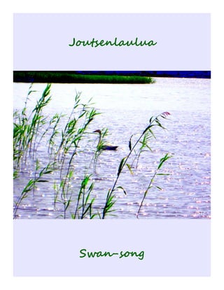 Joutsenlaulua
Swan-song
 