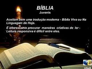 Aceitam bem uma tradução moderna - Bíblia Viva ou Na Linguagem de Hoje. É interessante procurar  maneiras  criativas de  ler - Leitura responsiva é difícil entre eles. BÍBLIA Juvenis UNeB 