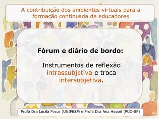 Fórum e diário de bordo:  Instrumentos de reflexão  intrassubjetiva  e troca  intersubjetiva . 