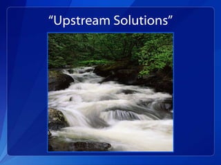 “Upstream Solutions”
 