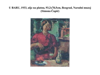 U BARU, 1933, ulje na platnu, 93,2x78,5cm, Beograd, Narodni muzej
(Simona Čupić)
 