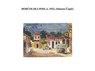 DORĆOLSKA POSLA, 1922, (Simona Čupić)
 
