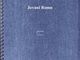 Jovani Romo




     nd Hour
   2
    12/28/12
 