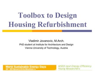 Toolbox to Design
Housing Refurbishment
Vladimir Jovanovic, M.Arch.
PhD student at Institute for Architecture and Design
Vienna University of Technology, Austria
 