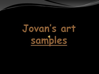 Jovan’s art samples 