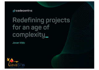 Redefining projects
for an age of
complexity_
Jovan Vidic
 