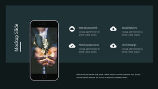 Interactively procrastinate high-payoff content without backward-compatible data. Quickly
cultivate optimal processes and tactical architectures completely iterate..
UI/UX Desaign
Leverage agile frameworks to
provide a robust synopsis.
Social Network
Leverage agile frameworks to
provide a robust synopsis.
Mobile Applications
Leverage agile frameworks to
provide a robust synopsis.
Web Development
Leverage agile frameworks to
provide a robust synopsis.
MockupSlide
 