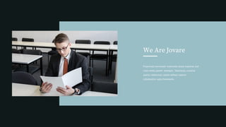 We Are Jovare
Proactively envisioned multimedia based expertise and
cross-media growth strategies. Seamlessly visualize
quality intellectual capital without superior
collaboration agile frameworks.
 