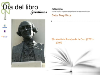 El sainetista Ramón de la Cruz (1731-1794)<br />Jovellanos<br />