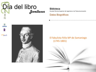 El fabulista Félix Mª de Samaniego (1745-1801)<br />Jovellanos<br />