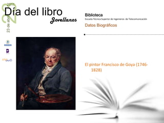 El pintor Francisco de Goya (1746-1828)<br />Jovellanos<br />