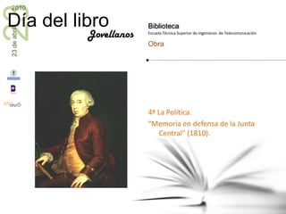 4º La Política.<br />“Memoria en defensa de la Junta Central” (1810).<br />Jovellanos<br />