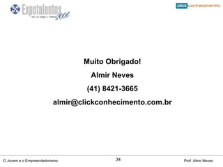 Muito Obrigado! Almir Neves (41) 8421-3665 [email_address] 