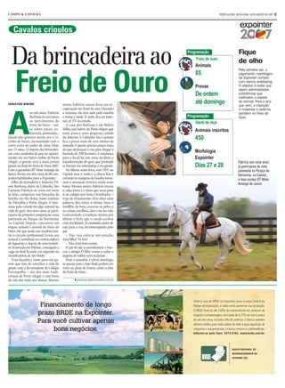 CAMPO & LAVOURA                                                                                                                   PORTO ALEGRE, SEXTA-FEIRA, 24 DE AGOSTO DE 2007 / 9




   Cavalos crioulos


  Da brincadeira ao                                                                                           Programação
                                                                                                                  Freio de ouro
                                                                                                                  Animais
                                                                                                                                                   Fique
                                                                                                                                                   de olho
                                                                                                                                                   Pela primeira vez, o




Freio de Ouro
                                                                                                                  85                               julgamento morfológico
                                                                                                                                                   da Expointer contará
                                                                                                                                                   com exame antidoping.
                                                                                                                  Provas                           O objetivo é evitar que
                                                                                                                                                   sejam administradas
                                                                                                                  De ontem                         substâncias que
                                                                                                                                                   melhorem o estado
                                                                                                                  até domingo                      do animal. Para o ano




                                                                                         FOTOS MAURO VIEIRA
SEBASTIÃO RIBEIRO                         assim, Fabrício nunca ficou em re-                                                                       que vem, a intenção
                                          cuperação no final do ano. Durante                                                                       é implantar o sistema




A
                 os três anos, Fabrício   a semana, ele tem aula pela manhã                                                                        também no Freio de
                 Barbosa já executava     e treina à tarde. À noite, fica na Inter-                           Programação                          Ouro.
                 os movimentos do         net, vê TV ou estuda.                                                   Geral da raça
                 Freio de Ouro – vol-        A casa dos Barbosa é em Belém
                 ta sobre patas, es-      Velho, um bairro de Porto Alegre que                                    Animais inscritos
                 barrada, paleteada...    mais parece uma pequena cidade
Quem não gostava muito era o vi-
zinho de baixo, incomodado com o
                                          do Interior. A Cabanha São Caetano
                                          fica a pouco mais de cem metros da
                                                                                                                  450
corre-corre no andar de cima. Hoje,       morada. O ginete precisa pouco mais
aos 15 anos, 12 depois das brincadei-     do que atravessar a rua para chegar à
ras com cavalinho de pau no aparta-       fazenda de 290 hectares. A mudança
                                                                                                                  Morfologia
mento em um bairro nobre de Porto         para o local, há sete anos, facilitou a                                 Expointer
Alegre, o garoto será o mais jovem        transformação do guri, que pretende                                                                     Fabrício aos nove anos
ginete na final do Freio de Ouro 2007.    se formar em veterinária e em ginete.                                   Dias 27 e 28                    já participava de uma
Com o garanhão BT Mate Amargo do             Na última sexta-feira, com 10ºC na                                                                   paleteada no Parque da
Junco, forma um dos mais de 80 con-       Capital, mas o vento e a chuva fina e                                                                   Harmonia, na Capital,
juntos habilitados para a Expointer.      cortante às margens do Guaíba torna-                                                                    e hoje conduz BT Mate
   Filho do fazendeiro e leiloeiro Vil-   vam a sensação térmica ainda mais                                                                       Amargo do Junco
son Barbosa, dono da Cabanha São          baixa. Mesmo assim, Fabrício trocou
Caetano, Fabrício se criou em meio        a calça jeans e o tênis que usou para
às lides campeiras nas fazendas da        ir ao colégio por bota e bombacha –
família em São Borja, Santo Antônio       traje de treinamento. Sem dizer uma
da Patrulha e Porto Alegre. O inte-       palavra, deu início à rotina: tirou o
resse pelo crioulo foi algo natural na    tordilho da baia, escovou os pêlos e
vida do guri. Aos nove anos, já parti-    as crinas, encilhou, deu o nó na cola.
cipava da primeira competição, uma        Contrariando a tradição, deixou por
paleteada no Parque da Harmonia,          último o freio, que o cavalo aceitou
na Capital. Depois, concorreu em          com docilidade. Já montado, antes de
etapas infantil e juvenil do Freio de     sair para a rua, foi interceptado pelo
Ouro. Até que neste ano resolveu ten-     pai.
tar o circuito profissional. Levou seu       – Não vais colocar um poncho,
animal à semifinal na credenciadora       meu filho? Tá frio!
de Jaguarão e, depois de uma tentati-        – Não. Está bom assim.
va frustrada em Pelotas, conseguiu a         O pai foi até a caminhonete e bus-
vaga na final ficando em segundo na       cou o abrigo. O filho vestiu-o sobre a
classificatória de São Paulo.             jaqueta de náilon sem reclamar.
   Uma façanha e tanto para um ga-           Hoje e amanhã, e talvez domingo,
roto que tem de conciliar a vida de       se passar para a fase final, poderá ser
ginete com a de estudante do Colégio      visto na pista de Esteio, entre a elite
Farroupilha – um dos mais tradi-          do Freio de Ouro.
cionais de Porto Alegre e com fama
de não dar mole aos alunos. Mesmo                  ➧ sebastiao.ribeiro@zerohora.com.br
 