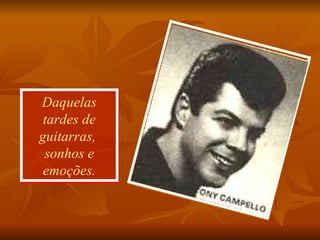 Daquelas tardes de guitarras,  sonhos e emoções. 