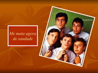 Me mata agora de saudade Os Incríveis 