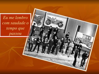 Eu me lembro com saudade o tempo que passou 