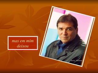 mas em mim deixou Jerry Adriane 
