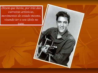 Dizem que havia, por trás das
carreiras artísticas,
movimentos de estado mesmo,
visando ter o seu ídolo no
topo.
Dizem que havia, por trás das
carreiras artísticas,
movimentos de estado mesmo,
visando ter o seu ídolo no
topo.
 