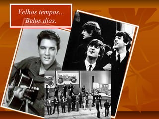 Velhos tempos...
Belos dias.
Velhos tempos...
Belos dias.
 