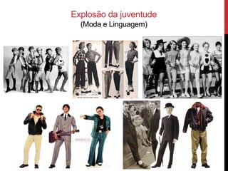 Explosão da juventude
(Moda e Linguagem)
 