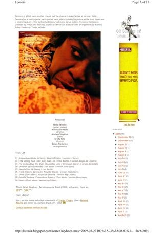 Loronix                                                                                                                     Page 5 of 15



Delmiro, a gifted musician that I never had the chance to make before at Loronix. Helio
Delmiro has a really special participation here, which includes his picture at the front cover and
a whole track, 04 - Vivo Sonhando (Dreamer) (Antonio Carlos Jobim). Personnel listing was
credited by Philips and features Aloysio de Oliveira as producer with arrangements by Maestro
Edson Frederico. Tracks include:




                                             Personnel

                                           Helio Delmiro                                                           Your Ad Here
                                          (guitar, violao)
                                         Wilson das Neves                                            OLDER POSTS
                                              (drums)
                                         Andrew Simpkins                                             ▼ 2009 (79)
                                               (bass)                                                  ► September 20 (1)
                                            Grady Tate
                                              (drums)                                                  ► September 6 (1)
                                         Edson Frederico                                               ► August 23 (1)
                                          (arrangements)
                                                                                                       ► August 16 (1)
                                                                                                       ► August 9 (1)
Track List
                                                                                                       ► August 2 (2)
01   - Copacabana (João de Barro / Alberto Ribeiro / version J. Burke)                                 ► July 26 (2)
02   - The Smiling Hour (Abre Alas) (Ivan Lins / Vitor Martins / version Aloysio de Oliveira)
                                                                                                       ► July 19 (1)
03   - To Say Goodbye (Pra Dizer Adeus) (Edu Lobo / Vinicius de Moraes / version Lani Hall)
04   - Dreamer (Vivo Sonhando) (Tom Jobim / version Gene Lees)                                         ► July 12 (2)
05   - Gentle Rain (M. Dubey / Luis Bonfá)                                                             ► July 5 (2)
06   - Tetê (Roberto Menescal / Ronaldo Bôscoli / version Ray Gilbert)                                 ► June 28 (1)
07   - Dindi (Tom Jobim / Aloysio de Oliveira / version Ray Gilbert)
                                                                                                       ► June 21 (2)
08   - Double Rainbow (Chovendo na Roseira) (Tom Jobim / version Gene Lees)
09   - Bonita (Tom Jobim / version Ray Gilbert)                                                        ► June 7 (1)
                                                                                                       ► May 31 (1)
This is Sarah Vaughan - Exclusivamente Brasil (1980), at Loronix,€ here as: €                          ► May 24 (1)
MP3€86 , FLAC€182 .
        Mb        Mb
                                                                                                       ► May 17 (2)
                                                                                                       ► May 10 (2)
Hope uEnjoy!
                                                                                                       ► May 3 (1)
You can also make individual downloads of Tracks, Covers, check Related                                ► April 26 (2)
Albums and listen to a sample track, 07 - Dindi
                                                                                                       ► April 19 (2)
Create a Rapidshare Premium Account                                                                    ► April 12 (3)
                                                                                                       ► April 5 (3)
                                                                                                       ► March 29 (3)




http://loronix.blogspot.com/search?updated-max=2009-02-27T03%3A03%3A00-03%3... 26/8/2010
 