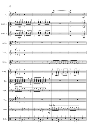 &
&
&
&
&
&
&
&
?
?
?
ã
bb
#
#
b
bb
bb
bb
Fl.
Bb Cl. 1
Bb Cl. 2
A. Sx.
T. Sx.
B. Sx.
Bb Tpt.
Hn.
Euph.
Tbn.
Tuba
D. S.
52
J
œ
‰ Œ Ó
52 œ ‰ œ œ ‰ œ ‰ œœ ‰ œ œ
‰
œ ‰ œ
œ ‰ œ œ ‰ œ ‰ œœ ‰ œ œ
‰
œ ‰ œ
J
œ
‰ Œ Ó
j
œ ‰ Œ Ó
J
œ
‰ Œ Ó
j
œ ‰ Œ Ó
52
j
œ
‰ Œ Ó
J
œœ ‰ Œ Ó
52
œ œ œ œ œ ‰ j
œœœ œœ œœ œœ œœ
‰ J
œœ
52
œ œ œ œ œ
‰ J
œ
j
œ ‰ Œ Ó
J
œœ
‰ Œ Ó
52
œ ‰ j
œ
œ œ
52
x xœ x xœœ
‰ J
œ ˙
F
P
P
∑
Œ œ œ ‰ œ ‰ œ
Œ
œ œ
‰
œ ‰ œ
Œ œ œ ‰ œ ‰ œ
Œ
œ œ
‰
œ ‰ œ
∑
∑
Ó Œ ‰ j
œ
∑
œ œ œ œ
j
œ œ ‰
œœ œœ œœ œœ
J
œœ œœ
‰
œ œ œ œ
J
œ œ
‰
∑
œ ‰ j
œ œ ‰ J
œ
x xœ x xœœ
‰ J
œ ˙
F
w
Ÿ
∑
∑
∑
∑
œ œ œ œ œ œ œ œ
Œ
œ œ
‰
œ ‰ œ
Œ œœ œœ ‰ œœ ‰ œœ
∑
∑
∑
œ œ œ œ œ œ œ œ
x xœ x xœœ
‰ J
œ ˙
P
.˙
Ÿ
‰ J
œ
Ó. ‰
j
œ
Ó. ‰ J
œ
Ó. ‰ j
œ
Ó. ‰ J
œ
∑
∑
œ œ œ œ œ Œ
Œ
œ œ œ
Œ
Œ œœ œœ œœ
∑
∑
∑
œ œ œ œ œ
Œ
x xœ x xœœ
‰ J
œ ˙
F
F
F
12
Solo Tpa ...................................................
Solo Tu ...................................................
 