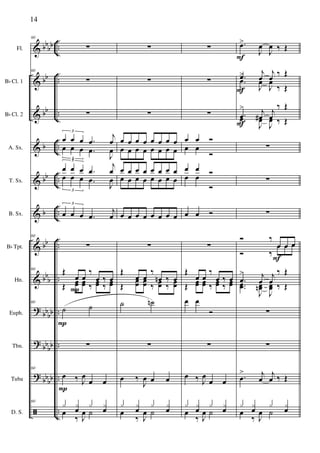 &
&
&
&
&
&
&
&
?
?
?
ã
bbbb
bb
bb
b
bb
b
bb
bb
b
bbbb
bb
bb
bb
bb
..
..
..
..
..
..
..
..
..
..
..
..
Fl.
Bb Cl. 1
Bb Cl. 2
A. Sx.
T. Sx.
B. Sx.
Bb Tpt.
Hn.
Euph.
Tbn.
Tuba
D. S.
60
∑
60
∑
∑
œ œ œ .œ
j
œ
3
œ œ œ .œ
J
œ
3
œ œ œ .œ
j
œ
3
œ œ œ .œ
J
œ
3
œ œ œ .œ
j
œ
3
60
∑
60 Œ
œ œ
‰
œ ‰ œ
Œ œœ œœ ‰ œœ ‰ œœ
60
˙ ˙
∑
60
œ ‰ J
œ
œ œ
60
x x
œ
x x
œœ
‰ J
œ ˙
P
P
P
∑
∑
∑
œ œ œ œ œ œ œ œ
œ œ œ œ œ œ œ œ
œ œ œ œ œ œ œ œ
œ œ œ œ œ œ œ œ
œ œ œ œ œ œ œ œ
∑
Œ
œ œ
‰
œn ‰ œ
Œ
œœ œœ ‰ œœ ‰ œœ
˙ ˙n
∑
œ ‰
J
œ œ œ
x x
œ
x x
œœ
‰ J
œ ˙
∑
∑
∑
œ œ Ó
œ œ
Ó
œ œ Óœ œ
Ó
œ œ Ó
∑
Œ
œ œ
‰
œ ‰ œ
Œ œœ œœ ‰ œœ ‰ œœ
œ œ
Ó
∑
œ ‰ J
œ
œ œ
x x
œ
x x
œœ
‰ J
œ ˙
.œ>
J
œ
J
œ ‰ Œ
.œ
>
j
œ
j
œ
‰ Œ
.œ
>
J
œ
J
œ
‰ Œ
.œ
>
j
œ#
j
œ
‰ Œ
.œ
>
J
œ
J
œ ‰ Œ
∑
∑
∑
Ó ‰
œ œ œ
Ó ‰
œ œ œ
.œ
>
j
œ
j
œ
‰ Œ
..œœ
>
J
œœn
J
œœ ‰ Œ
∑
∑
.œ
> j
œ
j
œ ‰ Œ
x x
œ
x x
œœ
‰ J
œ ˙
F
F
F
F
14
 