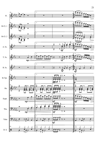 &
&
&
&
&
&
&
&
?
?
?
ã
bbbb
b
bbb
bb
b
bb
bbb
bb
bb
b
bb
bb
bbbbb
bb
bbb
bb
bbb
..
..
..
..
..
..
..
..
..
..
..
..
Fl.
Bb Cl. 1
Bb Cl. 2
A. Sx.
T. Sx.
B. Sx.
Bb Tpt.
Hn.
Euph.
Tbn.
Tuba
D. S.
89
œ œ œ Ó
89
œ œ œ
Ó
œ œ œ Ó
œ œ œ
Ó
œ œ œ Ó
∑
Ó œ œ
Ó Ó
89
∑
89
Œ
œ œ
‰
œ ‰ œ
Œ œœ œœ ‰ œœ ‰ œœ
89
Ó œ œ
Ó
œ œ
Ó
œ œ
89
œ ‰ J
œ œ œ
89
x x
œ
x x
œœ
‰ J
œ ˙
P
P
P
1.
∑
1.
∑
1.
∑
1.
∑
1.
œ œ œ œ œ œ œ œ
1.
∑
1.
∑
1.
Œ
œ œ
‰
œ ‰ œ
Œ œœ œœ ‰ œœ ‰ œœ
1.œ œ œ œ œ œ œ œ
1.
œ œ œ œœ œ œ œ
1.
œ ‰ j
œ
œ œ
1.
x x
œ
x x
œœ
‰ J
œ ˙
∑
∑
∑
Œ ‰ j
œ
j
œ œ
j
œ
Œ ‰ J
œ J
œ œ J
œ
Œ ‰ j
œ J
œ œ
J
œ
Œ ‰ j
œ
j
œ œ
J
œ
œ œ œ
j
œ.
‰ Ó
œœ œœ œœ
J
œœ
.
‰ Ó
œ œ œ
j
œ.
‰ Ó
œœ œœ œœ
J
œœ.
‰ Ó
œ œ œ
J
œ.
‰ Ó
œ œ œ
j
œ
. ‰ Óœœ œœ œœ
J
œœ
.
‰ Ó
œ œ œ
J
œ.
‰ Ó
œ œ œ Œ Ó
F
F
F
F
F
F
F
F
2.
œ œ œ œ œ œ œœ œ
2.
œ œ œ œ œ œ œœ œ
2.
œ œ œ œ œ œœ œ œ œ œ œ
2.œ œ œ œ œ œ œœ œ
2.
œ œ œ œ œ œ œœ œ
2.
œ œ œ œ
2.
www
2.
Œ
œ œ
‰
œ ‰ œ
Œ œœ œœ ‰ œœ ‰ œœ
2.œ œ œ œ œ œ œœ œ
2.
∑
2.
œ ‰ j
œ
œ œ
2.
x x
œ
x x
œœ
‰ J
œ ˙
F
p
F
F
F
21
 