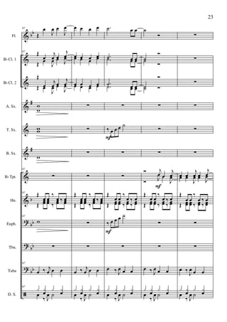 &
&
&
&
&
&
&
&
?
?
?
ã
bb
#
#
b
bb
bb
bb
Fl.
Bb Cl. 1
Bb Cl. 2
A. Sx.
T. Sx.
B. Sx.
Bb Tpt.
Hn.
Euph.
Tbn.
Tuba
D. S.
97
Œ
œ
J
œ œ
J
œ
97
Œ
œ
j
œ œ
j
œ
Œ œ
J
œ œ J
œ
Œ
œ
j
œ œ
j
œ
Œ œ
J
œ œ
J
œ
w
w
ww
w
97
∑
97
Œ
œ œ
‰
œ ‰ œ
Œ
œœ œœ ‰
œœ ‰ œœ
97
w
∑
97
œ ‰ j
œ œ œ
97
x x
œ
x x
œœ
‰ J
œ ˙
œ œ œ œ
œ œ œ œœ œ œ œ
œ œ œ œœ œ œ œ
∑
∑
∑
∑
Œ
œ œ
‰
œ ‰ œ
Œ
œœ œœ ‰
œœ ‰ œœ
∑
∑
œ ‰ j
œ œ œ
x x
œ
x x
œœ
‰ J
œ ˙
.˙ œ œ
.˙ œ œ.˙ œ œ
.˙ œ œ.˙ œ œ
∑
‰ œ œ œ ˙
∑
∑
Œ
œ œ
‰
œ ‰ œ
Œ œœ œœ ‰ œœ ‰ œœ
‰ œ œ œ ˙
∑
œ ‰ J
œ œ œ
x x
œ
x x
œœ
‰ J
œ ˙
F
F
˙
Ó
˙
Ó
˙ Ó
˙
Ó
˙ Ó
∑
∑
∑
Ó j
œ œ
j
œ
Ó J
œ œ
J
œ
Œ
œ œ
‰
œ ‰ œ
Œ œœ œœ ‰ œœ ‰ œœ
∑
∑
œ ‰ J
œ œ œ
x x
œ
x x
œœ
‰ J
œ ˙
F
∑
∑
∑
∑
∑
∑
œ œ
j
œ œ
j
œœ œ
J
œ œ J
œ
Œ
œ œ
‰
œ ‰ œ
Œ œœ œœ ‰ œœ ‰ œœ
∑
∑
œ ‰ J
œ œ œ
x x
œ
x x
œœ
‰ J
œ ˙
23
 