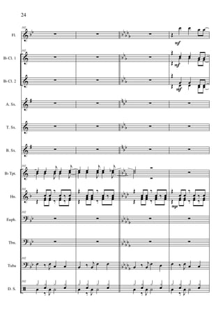 &
&
&
&
&
&
&
&
?
?
?
ã
bb
#
#
b
bb
bb
bb
bbbb
b
bbb
bb
b
nbb
bbb
n
bb
bb
b
bb
bb
bbbbb
bb
bbb
bb
bbb
Fl.
Bb Cl. 1
Bb Cl. 2
A. Sx.
T. Sx.
B. Sx.
Bb Tpt.
Hn.
Euph.
Tbn.
Tuba
D. S.
102
∑
102
∑
∑
∑
∑
∑
102
œ œ
j
œ œ
j
œœ œ
J
œ œ J
œ
102
Œ
œ œ
‰
œ ‰ œ
Œ œœ œœ ‰ œœ ‰ œœ
102
∑
∑
102
œ ‰ J
œ œ œ
102
x x
œ
x x
œœ
‰ J
œ ˙
∑
∑
∑
∑
∑
∑
œ œ
j
œ œ
j
œbœ œ
J
œ œ
J
œ
Œ
œ œ
‰
œ ‰ œ
Œ
œœ œœ ‰
œœ ‰ œœ
∑
∑
œ ‰ j
œ œ œ
x x
œ
x x
œœ
‰ J
œ ˙
∑
∑
∑
∑
∑
∑
˙ Ó
˙
Ó
Œ
œ œ
‰
œ ‰ œ
Œ
œœ œœ ‰
œœ ‰ œœ
∑
∑
œ ‰ j
œ œ œ
x x
œ
x x
œœ
‰ J
œ ˙
Œ
œ œ œ œ
Œ
œ œ œ œ
Œ
œ œ œ œ
Œ
œ œ œ œŒ œ œ œ œ
∑
∑
∑
∑
Œ
œ œ
‰
œ ‰ œ
Œ œœ œœ ‰ œœ ‰ œœ
∑
∑
œ ‰ J
œ œ œ
x x
œ
x x
œœ
‰ J
œ ˙
F
P
F
F
24
 