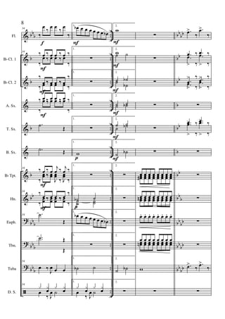 &
&
&
&
&
&
&
&
?
?
?
ã
bbb
b
b
b
b
bb
bbb
bbb
bb
b
..
..
..
..
..
..
..
..
..
..
..
..
bbbb
bb
bb
b
bb
b
bb
bb
b
bbbb
bbbb
bb
bb
Fl.
Bb Cl. 1
Bb Cl. 2
A. Sx.
T. Sx.
B. Sx.
Bb Tpt.
Hn.
Euph.
Tbn.
Tuba
D. S.
34
‰
œ
‰
œ œ
‰
œ
‰
34
‰ œ ‰ œ œ ‰ œ ‰
‰
œ ‰ œ œ ‰ œ
‰
‰
œ ‰ œ œ ‰ œ
‰
‰ œ ‰ œ œ ‰ œ ‰
‰ œ ‰ œ œ ‰ œ ‰
‰
œ ‰ œ œ ‰ œ
‰
.˙ Œ
.˙ Œ
34
‰ œ ‰ œ
j
œ ‰ j
œ ‰
‰
œœ ‰ œœ
J
œœ
‰ J
œœ
‰
34
‰
œ ‰ œ œ ‰ œ
‰
‰
œœ ‰ œœ œœ ‰ œœ ‰
34 .˙
Œ
.˙ Œ.˙
Œ
34
œ ‰ J
œ œ œ
34
x x
œ
x x
œœ
‰ J
œ ˙
F
F
F
F
f
F
1.
œb œ œ œ œ œ œ œb
1.
∑
1.
∑
1.
∑
1.
∑
1.
w
1.
∑
1.
˙b ˙˙˙ ˙˙
1.
œb œ œ œ œ œ œ œb
1.
∑
1.
˙b ˙
1.
x x
œ
x x
œœ
‰ J
œ ˙
p
p
F
2.
w
2.
w˙ ˙
2.
˙ ˙b˙ ˙b
2.
˙ ˙˙ ˙b
2.
˙ ˙
˙ ˙b
2.
˙ ˙b
2.
∑
2.
∑
2.
∑
2.
∑
2.
˙ ˙b
2.
∑
F
F
F
F
F
F
∑
∑
∑
∑
∑
∑
œ. œ. œ. œ. œ. œ. œ. œ.œœ#. œœ. œœ. œœ. œœ.. œœ œœ. œœ.
œ. œ. œ. œ. œ. œ. œ. œ.œœn . œœ
. œœ
. œœ
. œœ
. œœ
.. œœ
. œœ
.
œ. œ. œ. œ. œ. œ. œ. œ.
œ. œ. œ. œ. œ.. œ. œ. œ.œœn
. œœ
. œœ
. œœ
. œœ
. œœ
. œœ
. œœ
.
w
∑
.œ>
‰
.œ>
‰
.œ
>
‰ .œ
>
‰
.œ>
‰
.œ>
‰
.œ
>
‰ .œ
>
‰
.œ
>
‰
.œ
>
‰
∑
.œ
>
‰ .œ
>
‰.œ>
‰
.œ>
‰
∑
∑
∑
∑
∑
.œ>
‰
.œ>
‰
∑
8
 