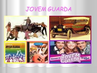 JOVEM GUARDA 
 