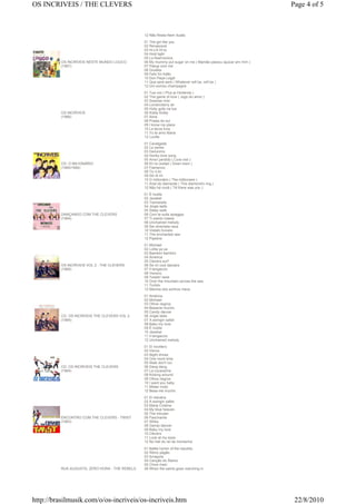 OS INCRIVEIS / THE CLEVERS                                                                                   Page 4 of 5



                                                12 Não Resta Nem Ilusão
                                                01 The girl like you
                                                02 Renascerá
                                                03 Hi-Lili Hi-lo
                                                04 Hold tight
                                                05 La fisarmonica
          OS INCRÍVEIS NESTE MUNDO LOUCO        06 My mummy put sugar on me ( Mamãe passou açúcar em mim )
          (1967)                                07 Piangi com me
                                                08 Giulieta
                                                09 Feliz foi Adão
                                                10 Don Pepe Legal
                                                11 Que será será ( Whatever will be, will be )
                                                12 Um sorriso champagne
                                                01 Tua voz ( Plus je t'entends )
                                                02 The game of love ( Jogo do amor )
                                                03 Swanee river
                                                04 Londonderry air
                                                05 Hully gully na lua
          OS INCRÍVEIS                          06 Kiddy Kiddy
          (1966)                                07 Aline
                                                08 Praias do sul
                                                09 I know my place
                                                10 La terza luna
                                                11 Yo te amo Maria
                                                12 Lucille
                                                01 Cavalgada
                                                02 La yenka
                                                03 Geronimo
                                                04 Honky tonk song
                                                05 Amor perdido ( Love lost )
          CD: O MILIONÁRIO                      06 En la ciudad ( Down town )
          (1965/1994)                           07 Flamenco
                                                08 Tic ti tic
                                                09 Dó ré mi
                                                10 O milionário ( The millionaire )
                                                11 Anel de diamante ( This diamond's ring )
                                                12 Não há você ( Till there was you )
                                                01 É inutile
                                                02 Jezebel
                                                03 Tremarella
                                                04 Jingle bells
                                                05 Sleep walk
          DANÇANDO COM THE CLEVERS              06 Com te sulla spiaggia
          (1964)                                07 Ti pianto inasso
                                                08 Unchained melody
                                                09 Sei diventata nera
                                                10 Vietato fumare
                                                11 The enchanted sea
                                                12 Pipeline
                                                01 Michael
                                                02 Lolita ya ya
                                                03 Bambini bambini
                                                04 America
                                                05 Clevers surf
          OS INCRÍVEIS VOL 2 - THE CLEVERS      06 Se mi vuoi lasciare
          (1964)                                07 Il tangaccio
                                                08 Veneno
                                                09 Twistin' twist
                                                10 Over the mountain across the sea
                                                11 Torlido
                                                12 Menina dos sonhos meus
                                                01 América
                                                02 Michael
                                                03 Olhos negros
                                                04 Besame mucho
                                                05 Candy dancer
          CD: OS INCRÍVEIS THE CLEVERS VOL 2    06 Jingle bells
          (1964)                                07 A swingin safari
                                                08 Baby my love
                                                09 É inutile
                                                10 Jezebel
                                                11 Il tangaccio
                                                12 Unchained melody
                                                01 El novillero
                                                02 Venus
                                                03 Night drives
                                                04 One more time
                                                05 Walk don't run
          CD: OS INCRÍVEIS THE CLEVERS          06 Dang dang
          (1964)                                07 La cucaracha
                                                08 Kicking around
                                                09 Olhos negros
                                                10 I want you baby
                                                11 Mister moto
                                                12 Besa-me mucho
                                                01 El relicário
                                                02 A swingin safari
                                                03 Maria Cristina
                                                04 My blue heaven
                                                05 The intruder
          ENCONTRO COM THE CLEVERS - TWIST      06 Fascinante
          (1963)                                07 Afrika
                                                08 Gandy dancer
                                                09 Baby my love
                                                10 Clevers
                                                11 Look at my eyes
                                                12 No hall do rei da montanha
                                                01 Battle hymm of the republic
                                                02 Ritmo pagão
                                                03 Amapola
                                                04 Canção do Álamo
                                                05 Chow mein
          RUA AUGUSTA, ZERO HORA - THE REBELS   06 When the saints goes marching in




http://brasilmusik.com/o/os-incriveis/os-incriveis.htm                                                        22/8/2010
 