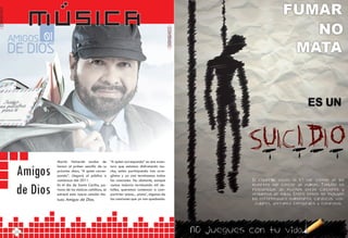 Música
CONTENIDO




                                                                                                    CONTENIDO
                      Martín Valverde acaba de             “A quien corresponda” es una aven-


            Amigos
                      lanzar el primer sencillo de su      tura que estamos disfrutando mu-
                      próximo disco, “A quien corres-      cho, están participando tres arre-
                      ponda”. Llegará al público a         glistas y ya casi terminamos todas
                      comienzos del 2011.                  las canciones. No obstante, aunque


            de Dios
                      En el día de Santa Cecilia, pa-      vamos todavía terminando mil de-
                      trona de los músicos católicos, se   talles, queremos comenzar a com-
                      estrenó esta nueva canción titu-     partirles ‘piano... piano’, algunas de
                      lada Amigos de Dios.                 las canciones que ya van quedando.




            22                                                                                                  23
 