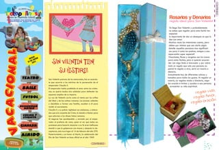 CONTENIDO
                                                                  Rosarios y Denarios
                                                                  regalo ideal para San Valentín!
                                                                   Ya llega San Valentín y probablemente
                                                                   no sabes que regalar para esta fecha tan
                                                                   especial.
                                                                   lo importante de dar un obsequio es que lo
                                                                   des con amor.
                                                                   Muchas veces las intensiones cuenta, pero
                                                                   debes por mínimo que sea darle algún
                                                                   detalle aquellas personas mas significati-
                                                                   vas para tí como tus padres, amigos o esa
                                                                  espersonita super especial!
                                                                  Chocolates, flores y targetas son los iconos

       San Valentin tiene                                         para estas fechas, pero si quieres sorpren-
                                                                  der con algo lindo e innovador y por sobre
                                                                  todo un regalo que solo una persona es-

         su historia                                             pecial le regala a otra, sería un rosario o
                                                                 denario.
                                                                 Actualmente hay de diferentes colores y
                                                                 tamaños para todos los gustos. Al regalar un
    San Valentín patrono de los enmorados, fue un sacerdo-
                                                                 rosario, no regalas moda o bisuteria, rega-
    te que socorría a los mártires de la persecución de el
                                                                 las oración e invitas y ayudas a esa persona
    emperador Claudio II.                                           acresentar su vida espiritual.
    El emperador había prohibido el amor entre los cristia-
                                                                                                       a,
    nos; no quería bodas sino soldados para defender los
                                                                                            regala vid
    espacios amplios de su imperio.
                                                                                                      or,
    La voz de Valentín corría como el viento por las orillas                              r egala Am
                                                                                                      ión.
    del tibet y de las colinas romanas. Los jóvenes valientes
    y decididos a formar una familia, acudían a él para                                  re gala orac
    recibir el sacramento.
    Claudio II y su policía vigilaban sus andanzas, y entera-
    dos que era creyente de Cristo, lo mandó a llamar para
    que adorase a los dioses falsos romanos.
    Al negarse fue aprehendido y enviado por el empe-
    rador al prefecto de roma, quien al ver que todas sus
    promesas para hacerlo renunciar a su fe eran ineficaces
    mandó a que lo golpearan con mazas y después lo de-
    capitaron, esto tuvo lugar el 14 de febrero del año 270.
    Posteriormente y en honor al Martir, la celebración del
    Dia de San Valentín se hace oficial en el año 1969.

                                                     CONTENIDO
6                                                                                                         7
 