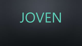 JOVEN
 