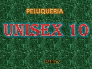 PELUQUERIA UNISEX 10 PRESENTA 