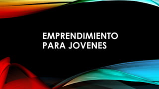 EMPRENDIMIENTO
PARA JOVENES
 