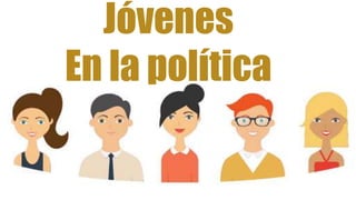 Jóvenes
En la política
 