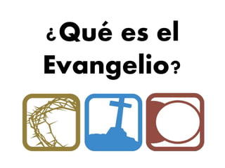 ¿Qué es el
Evangelio?
 