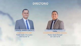 DIRECTORIO
conquistadores pentecostales Dto.26 (2023)
YEISON JAVIER CHICA O.
COORDINADOR HDP
Pastor Sede Churuyaco
310 432 89 19
DANIEL BENAVIDES
PEÑA
COORDINADOR MISIÓN JUVENIL
Pastor Sede Portugal
321 339 19 78
 