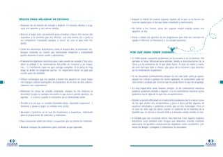 ADANA
FUNDACION
TRUCOS PARA MEJORAR MI ESTUDIO
• Disponer de un horario de estudio y dedicar 10 minutos diarios a orga-
nizar mis apuntes y mis tareas diarias.
• Buscar el lugar más conveniente para estudiar o hacer mis tareas (de
espaldas a la ventana que me distrae, con una buena luz o junto a
un compañero tranquilo) aunque a veces no sea el que más me
gusta.
• Evitar los elementos distractores como la música alta, la televisión, etc.
Aunque teniendo en cuenta que demasiada relajación y tranquilidad
puede llevarme a tener sueño y distraerme.
• Proponerme objetivos concretos para cada sesión de estudio (“hoy estu-
diaré la unidad 5 de matemáticas haciendo un resumen y un esque-
ma…”) y felicitarme cada vez que consigo cumplirlo. Si la tarea es muy
larga la divido en pequeñas partes. Es importante hacer un plan por
escrito para no olvidarlo.
• Utilizar estrategias que me ayuden a tomar mis apuntes en clase: hojas
con margen, utilizar subrayador, los bolígrafos de no más de dos colores,
carpetas con separadores.
• Mantener mi mesa de estudio ordenada, aunque no me molesta el
desorden sé que no siempre encuentro lo que busco, pierdo apuntes, mi
agenda… y a veces cuando lo encuentro ya es demasiado tarde.
• Escribir a la vez que se estudia (tomando notas, haciendo esquemas…)
dinamiza y ayuda a lograr un estudio más activo.
• Aprender y practicar en el uso de resúmenes y esquemas, sobretodo
para la preparación de controles y exámenes.
• Para memorizar utilizo las notas o esquemas que yo mismo he realizado.
• Realizar ensayos de exámenes para controlar lo que aprendo.
6
• Adquirir el hábito de realizar repasos rápidos de lo que se ha hecho me
será de ayuda para el día que deba estudiarlo y memorizarlo.
• No faltar a las clases, pues me supone mayor trabajo poner mis
apuntes al día.
• Pasar a limpio los apuntes de las asignaturas que más me cuestan me
ayuda a refrescar la memoria y a su estudio posterior.
POR QUÉ DEBO TENER CUIDADO…
• El TDAH puede causarme problemas en la escuela o en el instituto. Por
ejemplo al tener dificultad para atender tiendo a desconectarme de la
clase y a no enterarme de lo que debo hacer. Si esto se repite a menu-
do será fácil que falte a clases, que pase de la escuela o que disminu-
ya mi rendimiento académico.
• Si me desanimo continuamente porque no me sale todo como yo quiero,
porque me critican o porque me siento agobiado, mi autoestima cada vez
será menor y acabaré por creerme que no puedo hacer lo que me propongo.
• Es muy importante tener buenos amigos. Si no controlamos nuestras
palabras podemos ofender a alguien, o si no controlamos nuestros actos
podemos hacer algo de lo que nos arrepentiremos.
• Debido a nuestra dificultad en el autocontrol podemos decir o hacer cosas
de las que pronto nos arrepentimos y poco a poco perder algunas de
nuestras amistades o juntarnos a otras que no nos convengan. Este es
el caso de Jofre que sin darse cuenta se convirtió en el miembro de la
pandilla que se atrevía a hacerlo todo y a menudo estaba metido en líos.
• A medida que vas creciendo tienes más libertad. Esto supone mayores
beneficios pero también más riesgos que debemos intentar controlar
para evitar las posibles consecuencias negativas como: accidentes, con-
sumo de drogas, contagios o embarazos no deseados.
7
ADANA
FUNDACION
 