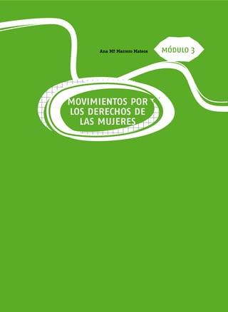 Ana Mª Marrero Mateos   módulo 3




movimientos por
los derechos de
  las mujeres
 