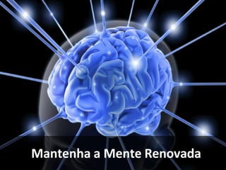 Mantenha a Mente Renovada
 