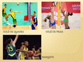 VOLÊI DE PRAIAVOLÊI DE QUADRA
BASQUETE
 