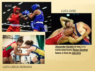 BOXES
LUTA GREGO-ROMANA
Alexander Karelin (à esq.) e o
norte-americano Rulon Gardner
fazem a final da luta livre
LUTA LIVRE
BOXE
 