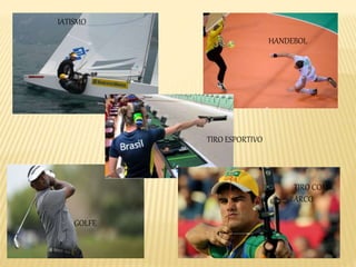 GOLFE
IATISMO
HANDEBOL
TIRO COM
ARCO
TIRO ESPORTIVO
 